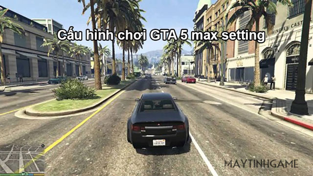 Cấu hình chơi GTA V max setting đảm bảo độ mượt mà tốt